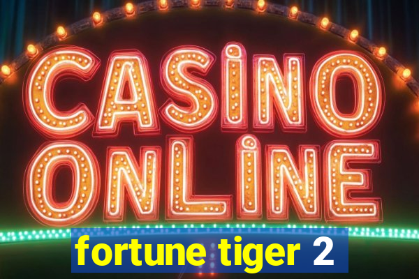 fortune tiger 2